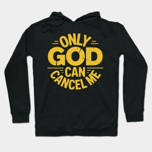 Only God Can Cancel Me - Funny Christian - Golden Yellow Hoodie